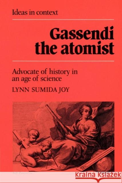 Gassendi the Atomist: Advocate of History in an Age of Science Joy, Lynn Sumida 9780521522397 Cambridge University Press