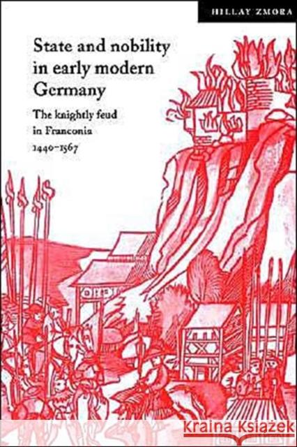 State and Nobility in Early Modern Germany: The Knightly Feud in Franconia, 1440 1567 Zmora, Hillay 9780521522656 Cambridge University Press