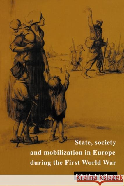 State, Society and Mobilization in Europe During the First World War Horne, John 9780521522663 Cambridge University Press