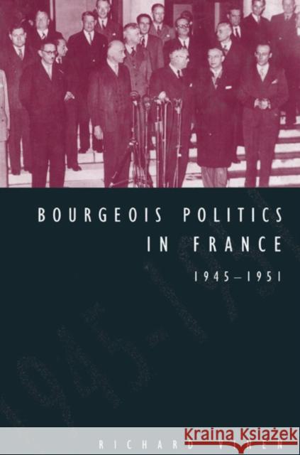 Bourgeois Politics in France, 1945-1951 Richard Vinen 9780521522762 Cambridge University Press