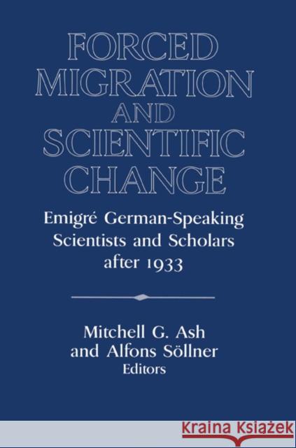 Forced Migration and Scientific Change: Emigré German-Speaking Scientists and Scholars After 1933 Ash, Mitchell G. 9780521522786 Cambridge University Press