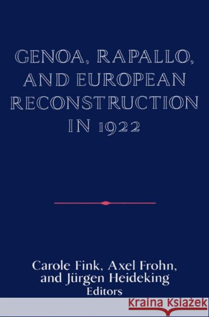 Genoa, Rapallo, and European Reconstruction in 1922 Carole Fink J]rgen Heideking Jurgen Heideking 9780521522809 Cambridge University Press