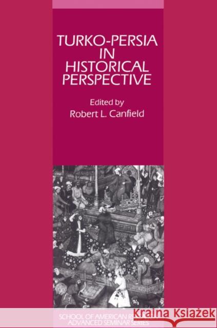 Turko-Persia in Historical Perspective Robert L. Canfield Jonathan Haas 9780521522915 Cambridge University Press