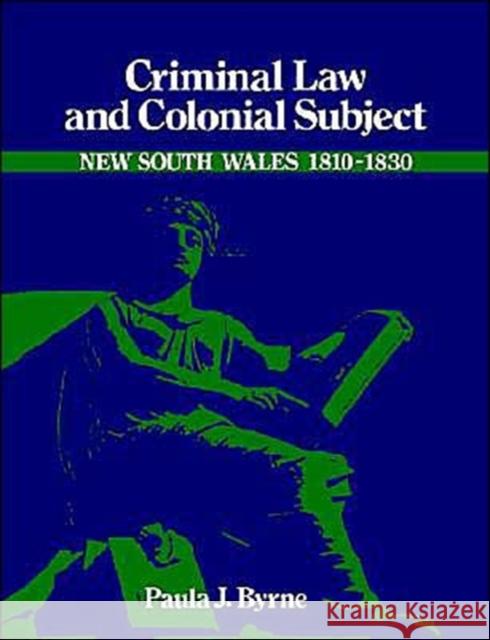 Criminal Law and Colonial Subject Paula Jane Byrne 9780521522946 