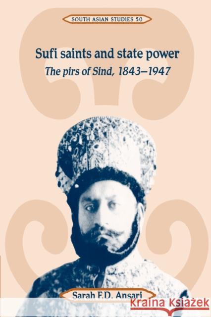 Sufi Saints and State Power: The Pirs of Sind, 1843-1947 Ansari, Sarah F. D. 9780521522984 Cambridge University Press