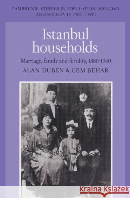 Istanbul Households: Marriage, Family and Fertility, 1880 1940 Duben, Alan 9780521523035 Cambridge University Press