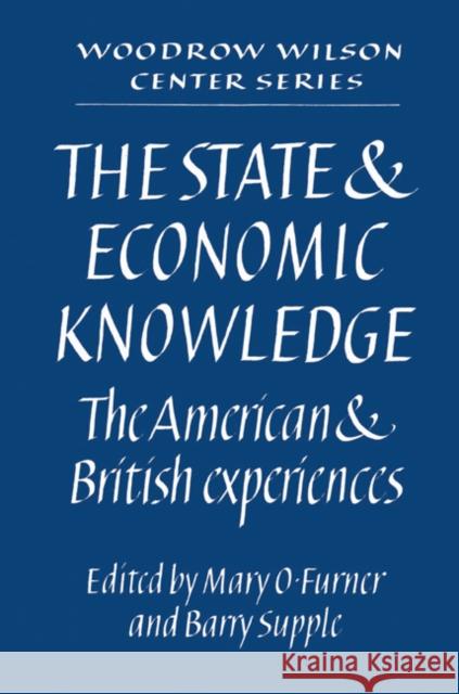 The State and Economic Knowledge: The American and British Experiences Furner, Mary O. 9780521523158 Cambridge University Press