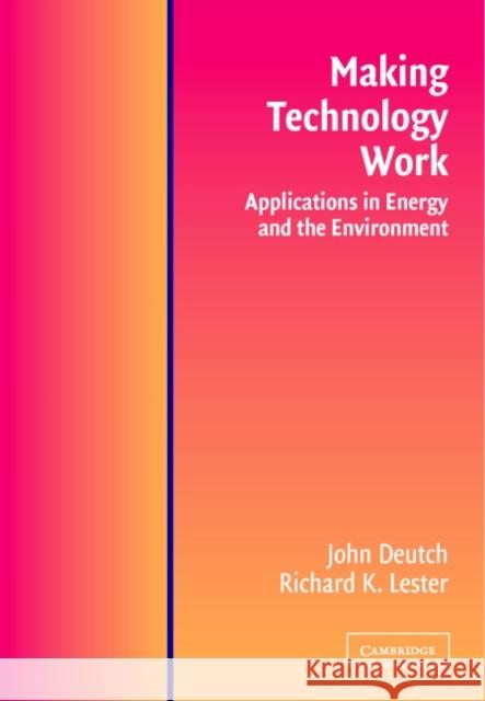 Making Technology Work: Applications in Energy and the Environment Deutch, John M. 9780521523172 Cambridge University Press