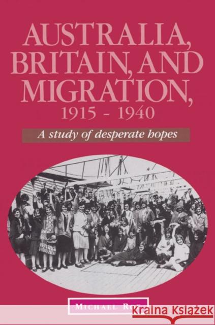 Australia, Britain and Migration, 1915-1940: A Study of Desperate Hopes Roe, Michael 9780521523264 Cambridge University Press