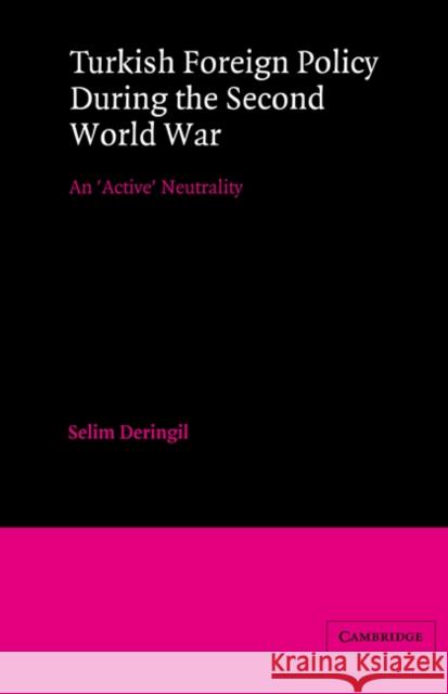 Turkish Foreign Policy During the Second World War: An 'Active' Neutrality Deringil, Selim 9780521523295 Cambridge University Press