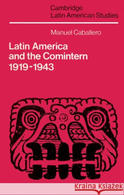 Latin America and the Comintern, 1919-1943 Manuel Caballero Alan Knight 9780521523318 Cambridge University Press