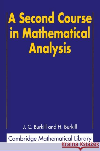 A Second Course in Mathematical Analysis H. Burkill John C. Burkill J. C. Burkill 9780521523431 Cambridge University Press