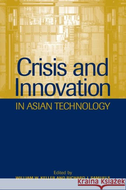 Crisis and Innovation in Asian Technology Richard J. Samuels William W. Keller 9780521524094 Cambridge University Press