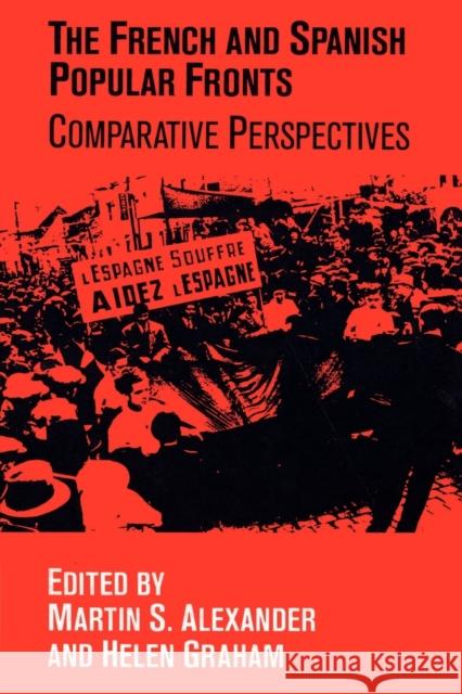 The French and Spanish Popular Fronts: Comparative Perspectives Alexander, Martin S. 9780521524223 Cambridge University Press