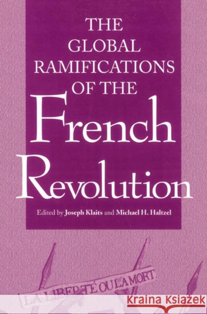 Global Ramifications of the French Revolution Joseph Klaits Michael Haltzel Lee H. Hamilton 9780521524476 Cambridge University Press