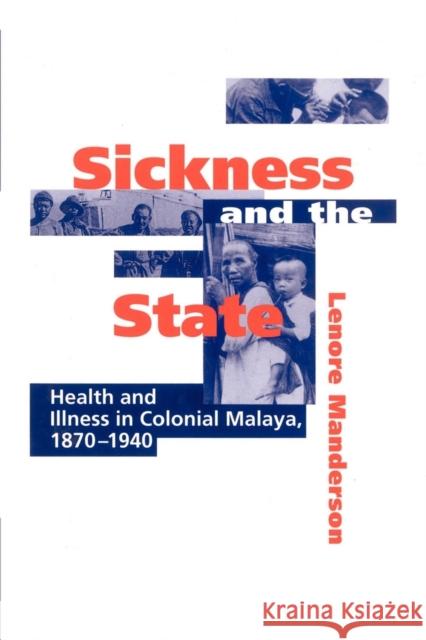 Sickness and the State: Health and Illness in Colonial Malaya, 1870 1940 Manderson, Lenore 9780521524483