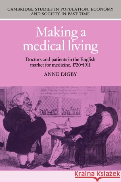 Making a Medical Living: Doctors and Patients in the English Market for Medicine, 1720-1911 Digby, Anne 9780521524513 Cambridge University Press