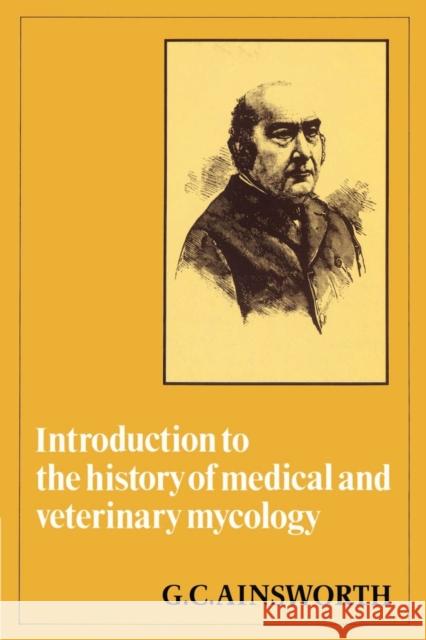 Introduction to the History of Medical and Veterinary Mycology G. C. Ainsworth 9780521524551 Cambridge University Press