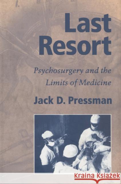 Last Resort: Psychosurgery and the Limits of Medicine Pressman, Jack D. 9780521524599 Cambridge University Press