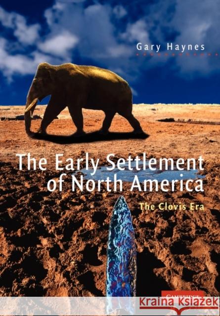 The Early Settlement of North America: The Clovis Era Haynes, Gary 9780521524636 Cambridge University Press