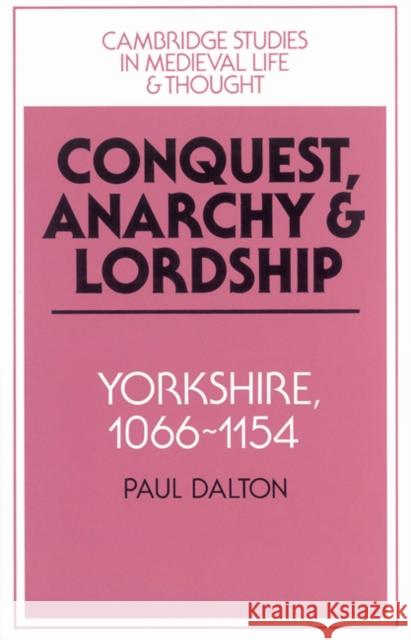 Conquest, Anarchy and Lordship: Yorkshire, 1066-1154 Dalton, Paul 9780521524643 Cambridge University Press