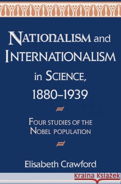 Nationalism and Internationalism in Science, 1880-1939: Four Studies of the Nobel Population Crawford, Elisabeth 9780521524742