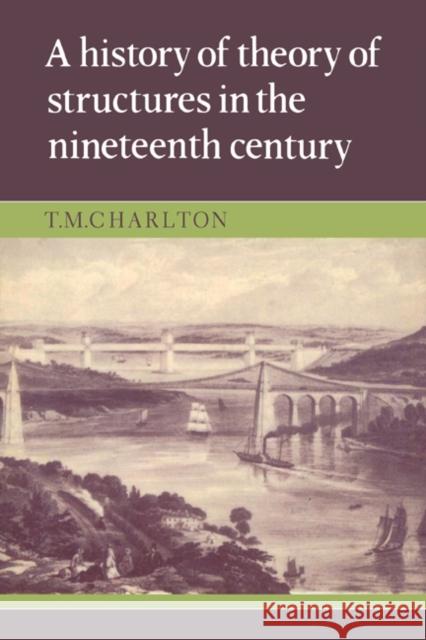 A History of the Theory of Structures in the Nineteenth Century T. M. Charlton 9780521524827 Cambridge University Press