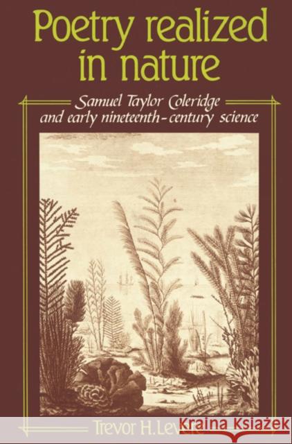 Poetry Realized in Nature: Samuel Taylor Coleridge and Early Nineteenth-Century Science Levere, Trevor H. 9780521524902 Cambridge University Press