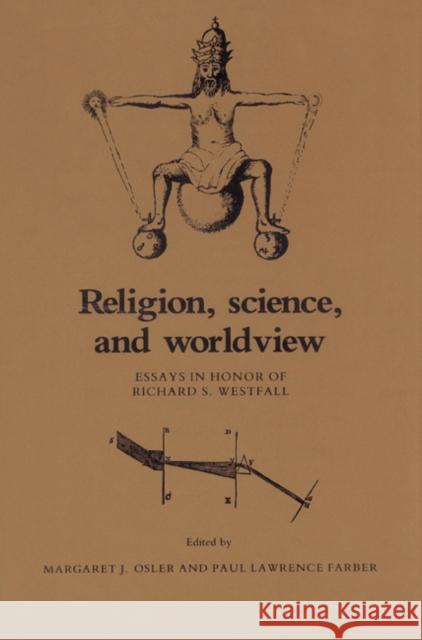 Religion, Science, and Worldview: Essays in Honor of Richard S. Westfall Osler, Margaret J. 9780521524933 Cambridge University Press