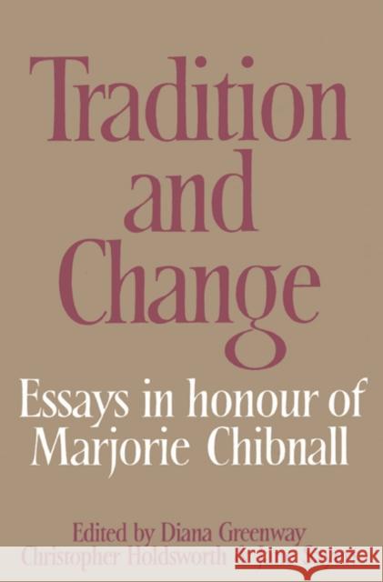 Tradition and Change: Essays in Honour of Marjorie Chibnall Presented by Her Friends on the Occasion of Her Seventieth Birthday Greenway, Diana 9780521524995 Cambridge University Press