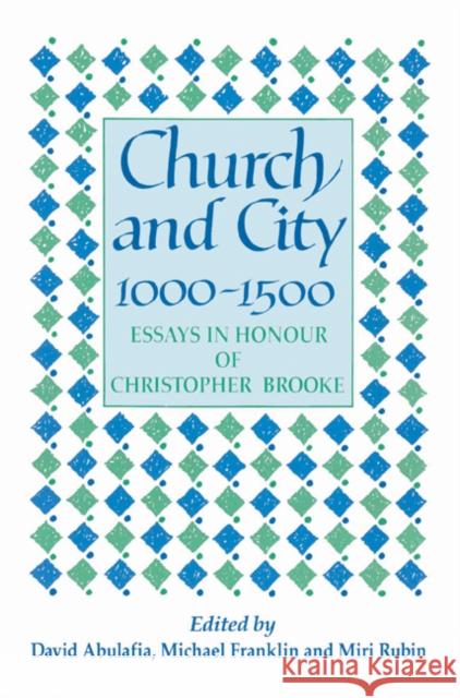 Church and City, 1000-1500: Essays in Honour of Christopher Brooke Abulafia, David 9780521525060
