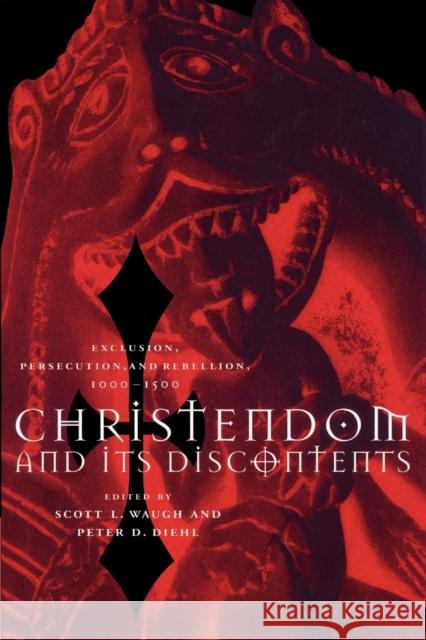 Christendom and Its Discontents: Exclusion, Persecution, and Rebellion, 1000-1500 Waugh, Scott L. 9780521525091 Cambridge University Press