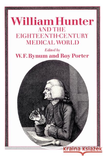 William Hunter and the Eighteenth-Century Medical World Roy Porter W. F. Bynum 9780521525176 Cambridge University Press