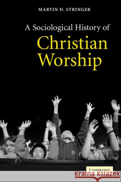 A Sociological History of Christian Worship Martin D. Stringer 9780521525596 Cambridge University Press