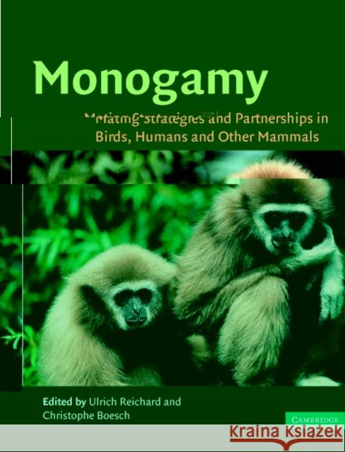 Monogamy : Mating Strategies and Partnerships in Birds, Humans and Other Mammals Ulrich Reichard Christophe Boesch 9780521525770 Cambridge University Press