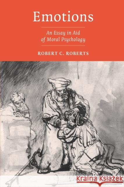 Emotions: An Essay in Aid of Moral Psychology Roberts, Robert C. 9780521525848 0