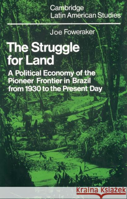 The Struggle for Land: A Political Economy of the Pioneer Frontier in Brazil from 1930 to the Present Day Foweraker, J. 9780521526005