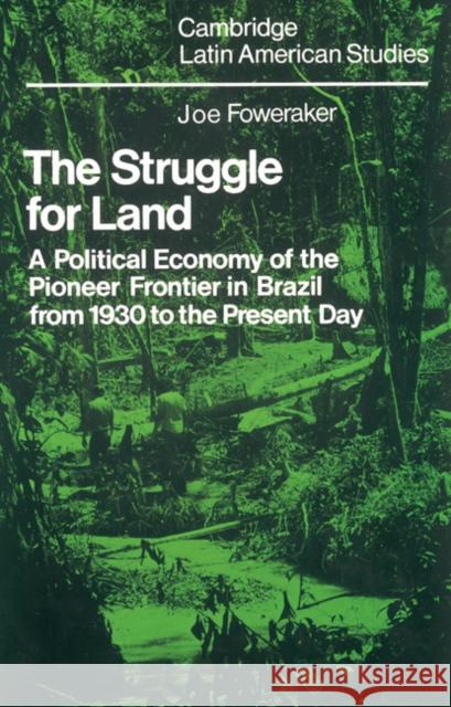 The Struggle for Land: A Political Economy of the Pioneer Frontier in Brazil from 1930 to the Present Day Foweraker, J. 9780521526005 Cambridge University Press