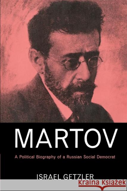 Martov: A Political Biography of a Russian Social Democrat Getzler, Israel 9780521526029 Cambridge University Press