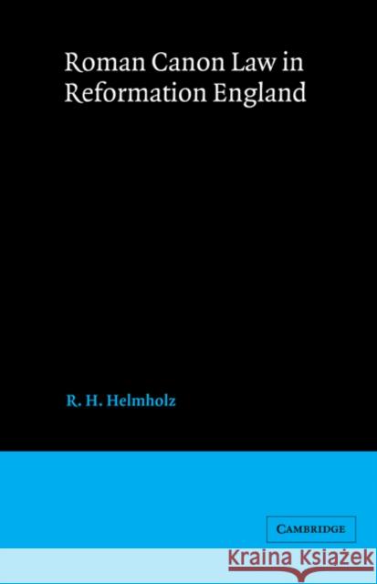 Roman Canon Law in Reformation England R. H. Helmholz John H. Baker 9780521526050 Cambridge University Press