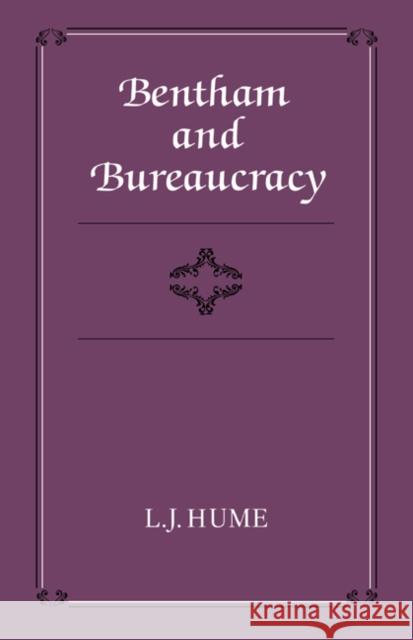 Bentham and Bureaucracy L. J. Hume 9780521526067 Cambridge University Press