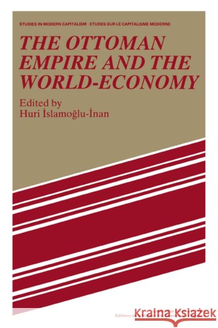 The Ottoman Empire and the World-Economy Huri Islamogu-Inan 9780521526074 Cambridge University Press