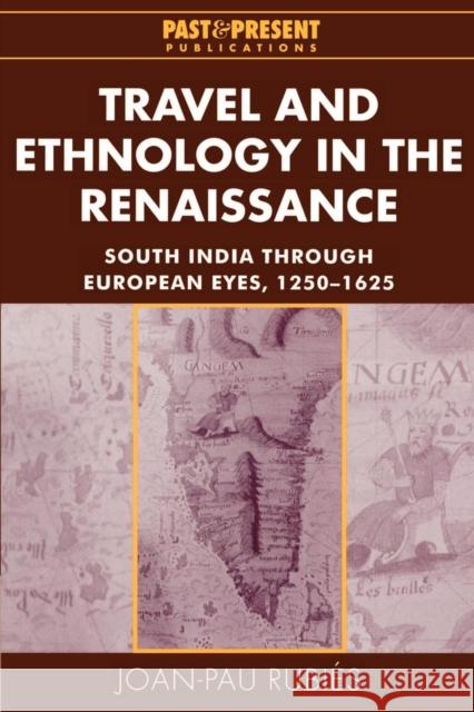Travel and Ethnology in the Renaissance: South India Through European Eyes, 1250-1625 Rubiés, Joan-Pau 9780521526135 Cambridge University Press