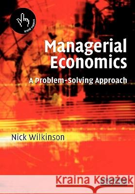 Managerial Economics : A Problem-Solving Approach Nick Wilkinson 9780521526258 Cambridge University Press