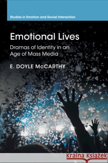 Emotional Lives: Dramas of Identity in an Age of Mass Media E. Doyle McCarthy 9780521526333 Cambridge University Press