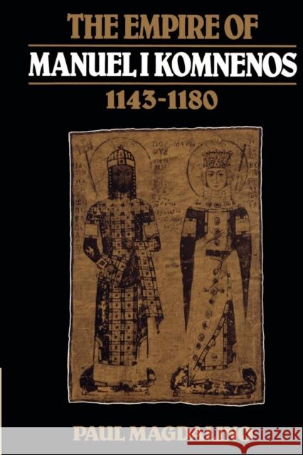 The Empire of Manuel I Komnenos, 1143-1180 Paul Magdalino 9780521526531 Cambridge University Press