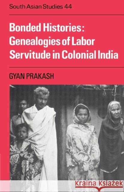Bonded Histories: Genealogies of Labor Servitude in Colonial India Prakash, Gyan 9780521526586 Cambridge University Press