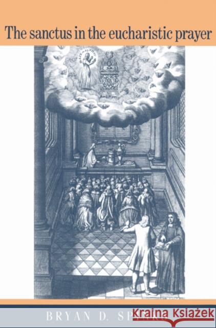 The Sanctus in the Eucharistic Prayer Bryan D. Spinks 9780521526623 Cambridge University Press