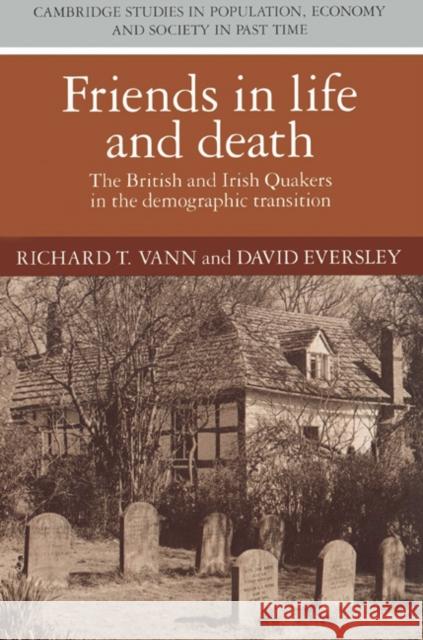 Friends in Life and Death: British and Irish Quakers in the Demographic Transition Vann, Richard T. 9780521526647 Cambridge University Press