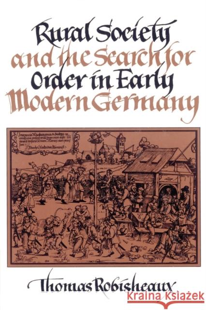 Rural Society and the Search for Order in Early Modern Germany Thomas Robisheaux 9780521526876 Cambridge University Press